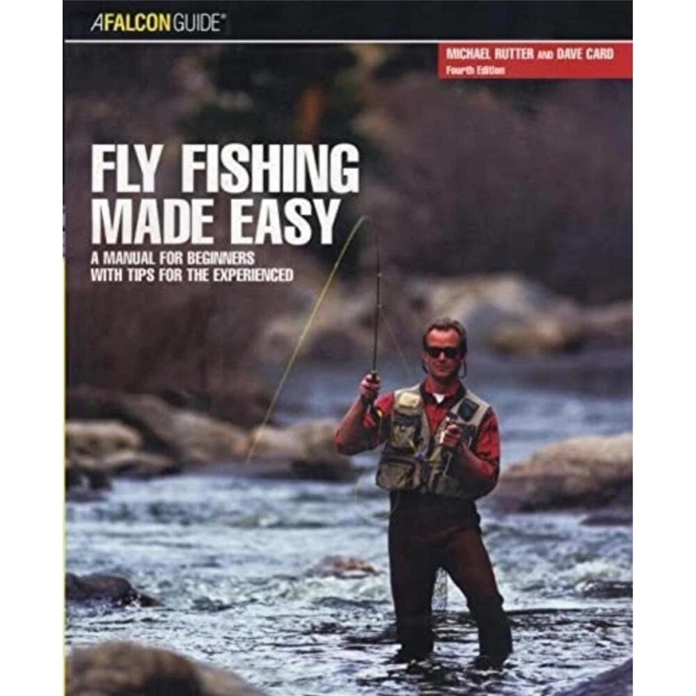 Fly Fishing Made Easy: A Manual For Beginners With Tips For The Experienced NEW